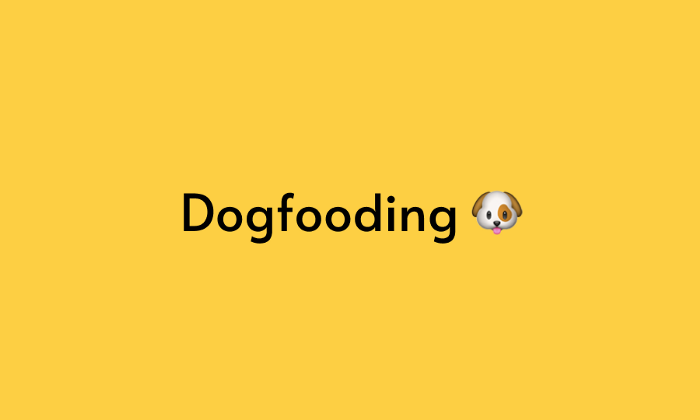 Dogfooding